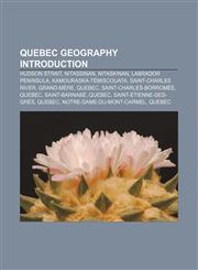 Quebec geography Introduction Hudson Strait, Nitassinan, Nitaskinan, Labrador Peninsula, Kamouraska-Témiscouata, Saint-Charles River,123326608X,9781233266081