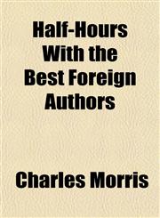 Half-Hours With the Best Foreign Authors,115472199X,9781154721997