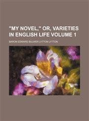 "My novel," or, Varieties in English life Volume 1,1151748188,9781151748188
