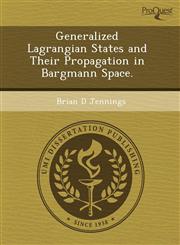 Generalized Lagrangian States and Their Propagation in Bargmann Space.,124348506X,9781243485069
