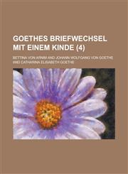 Goethes Briefwechsel Mit Einem Kinde (4 ),1231611898,9781231611890