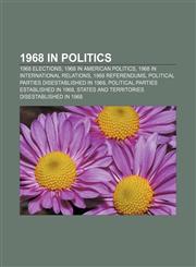 1968 in politics 1968 elections, 1968 in American politics, 1968 in international relations, 1968 referendums,1157748309,9781157748304