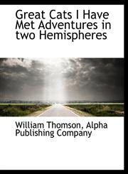 Great Cats I Have Met Adventures in two Hemispheres,1140578448,9781140578444