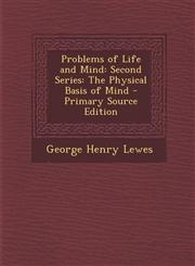 Problems of Life and Mind Second Series: The Physical Basis of Mind - Primary Source Edition,1293615676,9781293615676