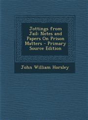 Jottings from Jail Notes and Papers on Prison Matters,1289521085,9781289521080
