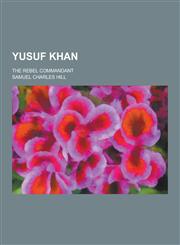 Yusuf Khan; The Rebel Commandant,1230305203,9781230305202
