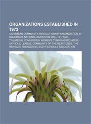 Organizations established in 1973 Caribbean Community, Revolutionary Organization 17 November, National Inventors Hall of Fame,1157687954,9781157687955