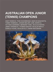 Australian Open junior (tennis) champions Andy Roddick, Todd Woodbridge, Marcos Baghdatis, Tommy Robredo, Jürgen Melzer, Gaël Monfils,1234592509,9781234592509