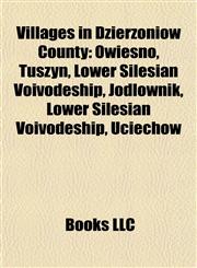 Villages in Dzierżoniów County Owiesno, Tuszyn, Lower Silesian Voivodeship, Jodłownik, Lower Silesian Voivodeship, Uciechów,1157572901,9781157572909