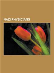 Nazi Physicians Adolf Pokorny, Albert Widmann, Alfred Trzebinski, Aribert Heim, Carl Clauberg, Carl Hans Heinze Sennhenn, Carl Schneid,1230538100,9781230538105