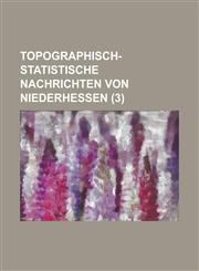 Topographisch-Statistische Nachrichten Von Niederhessen (3 ),1234553597,9781234553593