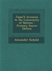 Japan's Accession to the Community of Nations - Primary Source Edition,129528717X,9781295287178