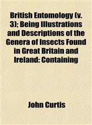 British Entomology (v. 3); Being Illustrations and Descriptions of the Genera of Insects Found in Great Britain and Ireland Containing,1153309947,9781153309943