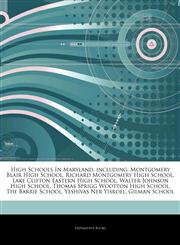 Articles On High Schools In Maryland, including Montgomery Blair High School, Richard Montgomery High School, Lake Clifton Eastern High School, Walter Johnson High School, Thomas Sprigg Wootton High School, The Barrie School,1243863803,9781243863805