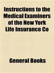 Instructions to the Medical Examiners of the New York Life Insurance Co,1154591409,9781154591408