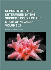 Reports of Cases Determined by the Supreme Court of the State of Nevada (Volume 21),1154232468,9781154232462