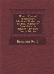 Modern Classical Philosophers Selections Illustrating Modern Philosophy from Bruno to Bergson - Primary Source Edition,1293145955,9781293145951
