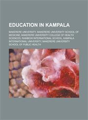 Education in Kampala Makerere University, Rainbow International School, Kampala International University, Kampala University,1156015952,9781156015957