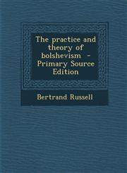 Practice and Theory of Bolshevism,1289630402,9781289630409