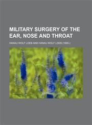 Military Surgery of the Ear, Nose and Throat,1150361921,9781150361920