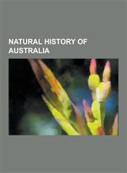 Natural History of Australia Botany in Australia, Bushfood, Geography of Australia, Geology of Australia, Natural History of New South Wales, Natur,1230603328,9781230603322