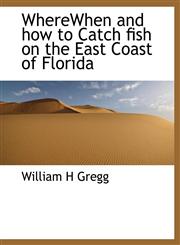 WhereWhen and how to Catch fish on the East Coast of Florida,111795241X,9781117952413