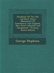 Handbook of the Old-Northern Runic Monument of Scandinavia and England, Now First Collected and Deciphered - Primary Source Edition,1295466449,9781295466443