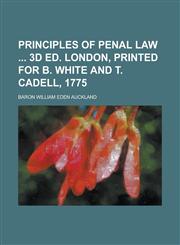 Principles of Penal Law  3d Ed. London, Printed for B. White and T. Cadell, 1775,1236740963,9781236740960