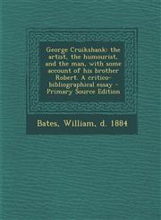 George Cruikshank the artist, the humourist, and the man, with some account of his brother Robert. A critico-bibliographical essay - Primary Source Edition,1293038911,9781293038918