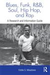 Blues, Funk, Rhythm and Blues, Soul, Hip Hop, and Rap A Research and Information Guide,0415973198,9780415973199