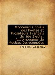 Morceaux Choisis des Poetes et Prosateurs Français du 16e Siecle. Accompagnés de Notices Développées,1115344137,9781115344135