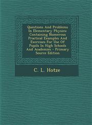 Questions and Problems in Elementary Physics Containing Numerous Practical Examples and Exercises for Use of Pupils in High Schools and Academies - P,1295475057,9781295475056