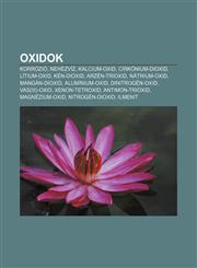 Oxidok Korrozio, Nehezviz, Kalcium-Oxid, Cirkonium-Dioxid, Litium-Oxid, Ken-Dioxid, Arzen-Trioxid, Natrium-Oxid, Mangan-Dioxi,1232892874,9781232892878
