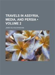 Travels in Assyria, Media, and Persia (Volume 2),145898849X,9781458988492