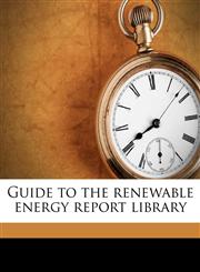 Guide to the renewable energy report library,1178527891,9781178527896