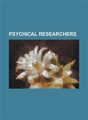 Psychical Researchers ADA Goodrich Freer, Addington Bruce, Alister Hardy, Andrew Lang, Ann Druffel, Archie Roy, Arthur Prince Chattock, Augu,1156340136,9781156340134