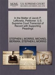 In the Matter of Jacob P. Lefkowitz, Petitioner. U.S. Supreme Court Transcript of Record with Supporting Pleadings,1270714090,9781270714095