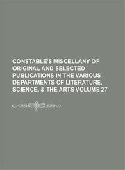 Constable's miscellany of original and selected publications in the various departments of literature, science, & the arts Volume 27,123642767X,9781236427670