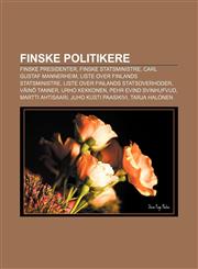 Finske politikere Finske presidenter, Finske statsministre, Carl Gustaf Mannerheim, Liste over Finlands statsministre,1232779024,9781232779025