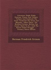 Literature Ralph Waldo Emerson. France and Voltaire. Voltaire and Frederick the Great. Frederick the Great and Macaulay. Albert D,129536557X,9781295365579
