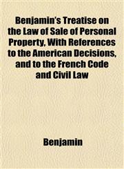 Benjamin's Treatise on the Law of Sale of Personal Property, With References to the American Decisions, and to the French Code and Civil Law,1151836249,9781151836243