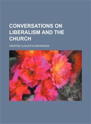 Conversations on liberalism and the Church,1154671755,9781154671759