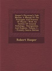 Hooper's Physician's Vade Mecum A Manual Of The Principles And Practice Of Physic : With An Outline Of General Pathology, Therapeutics, And Hygiene, Volume 2... - Primary Source Edition,1295866099,9781295866090