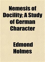 Nemesis of Docility; A Study of German Character,1152435450,9781152435452