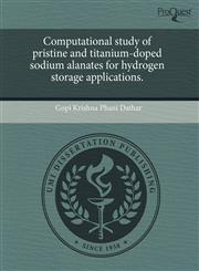 Computational study of pristine and titanium-doped sodium alanates for hydrogen storage applications.,1244022837,9781244022836