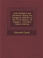 Individualism and Socialism Being the Inaugural Address to the Civic Society of Glasgow - Primary Source Edition,129349707X,9781293497074