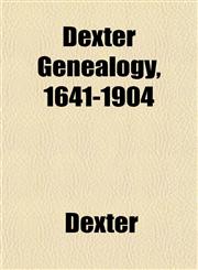 Dexter Genealogy, 1641-1904,1153342707,9781153342704