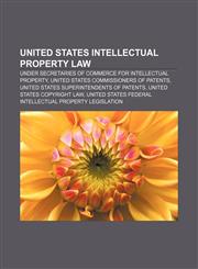 United States intellectual property law Under Secretaries of Commerce for Intellectual Property, United States Commissioners of Patents,1156648319,9781156648315