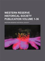 Western Reserve Historical Society publication Volume 1-36,1236064429,9781236064424