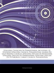 Articles On Episcopal Churches In Pennsylvania, including St. Stephen's Episcopal Church, Philadelphia, Gloria Dei (old Swedes') Church, Episcopal Diocese Of Bethlehem, Episcopal Diocese Of Pennsylvania, Episcopal Diocese Of Pittsburgh,124387368X,9781243873682